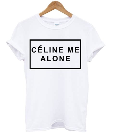 celine me alone t shirt buy|Celine Me Alone .